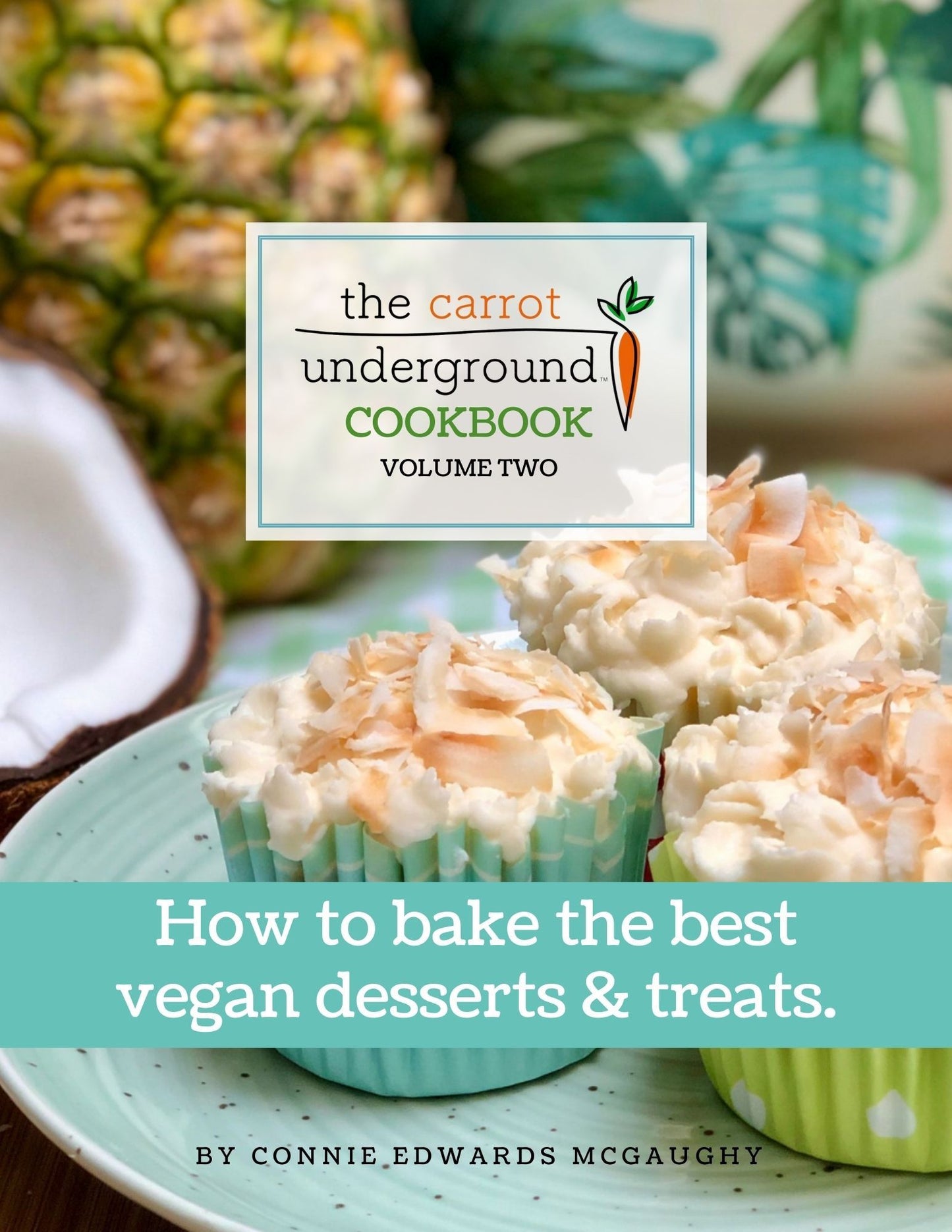 The Carrot Underground Cookbook Volume Two - How to bake the best vegan desserts & treats.